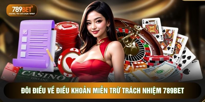 Đôi điều về điều khoản Miễn trừ trách nhiệm 789BET