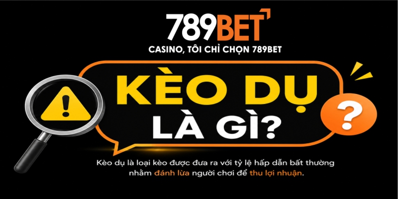 kèo dụ là gì